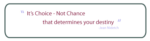 It's choice not chance that determines your destiny