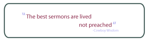The best sermons are lived not preached